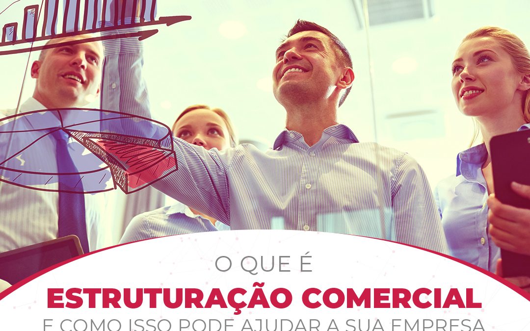 O que é Estruturação Comercial e como isso pode ajudar a vender mais?