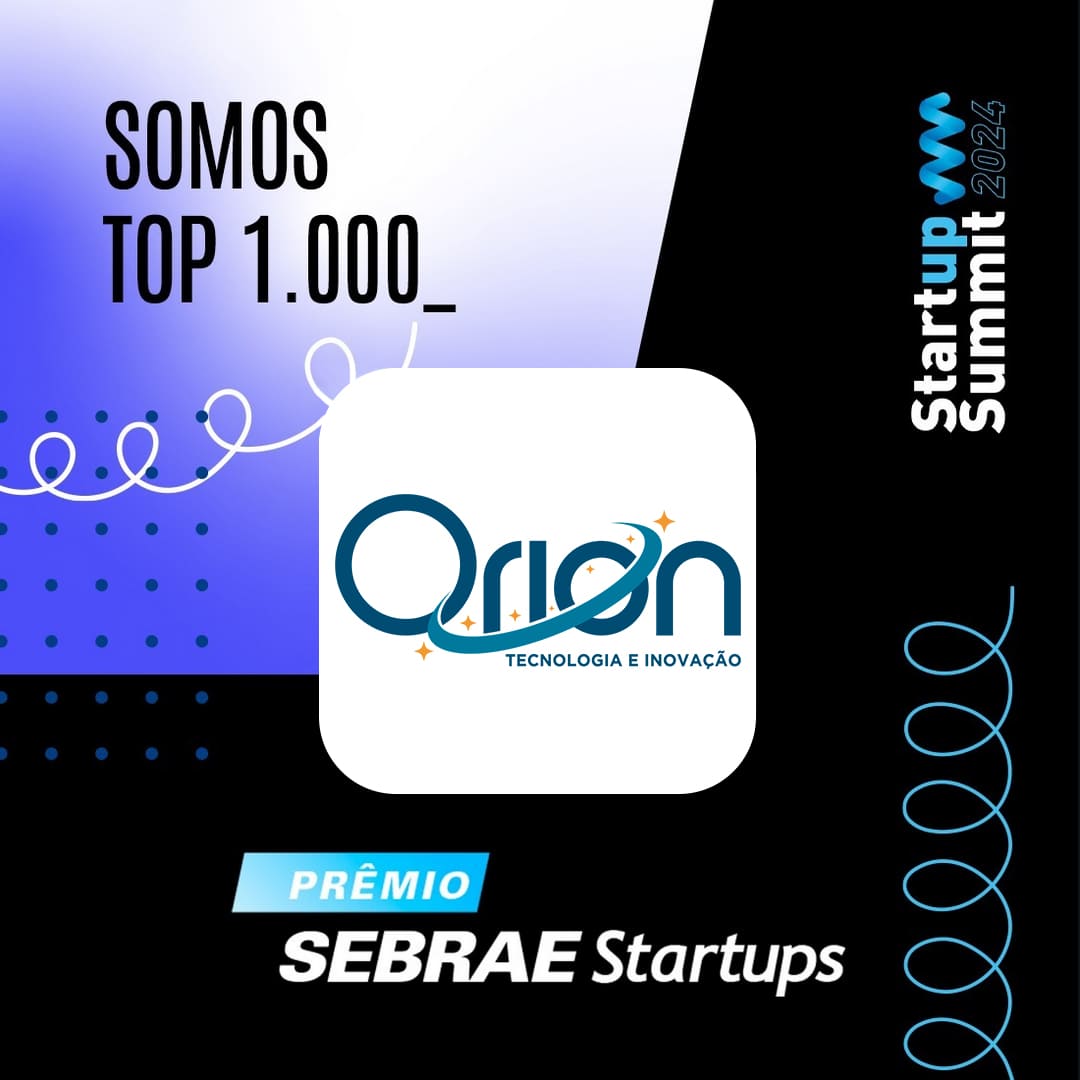 A Orion é Top 1000 Brasil: Prêmio Sebrae Startups